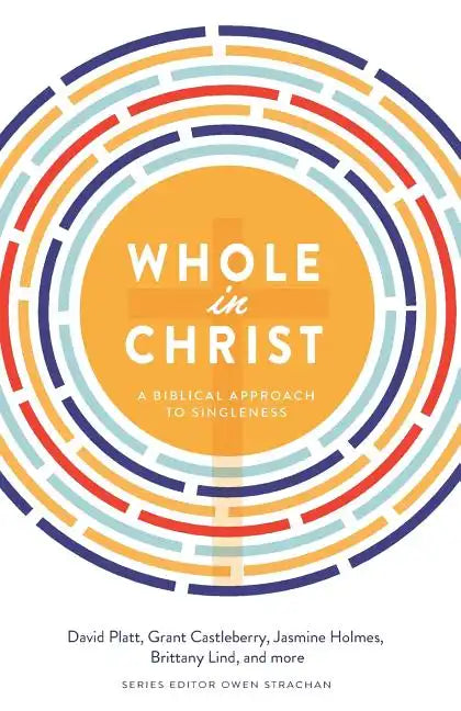 Whole in Christ: A Biblical Approach to Singleness - Paperback