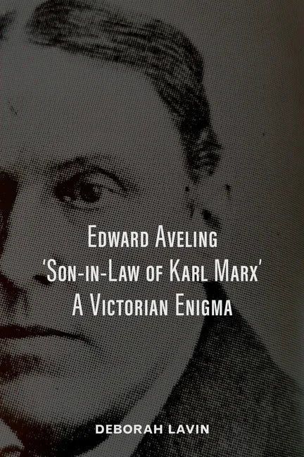 Edward Aveling, 'Son-in-Law of Karl Marx': A Victorian Enigma - Paperback