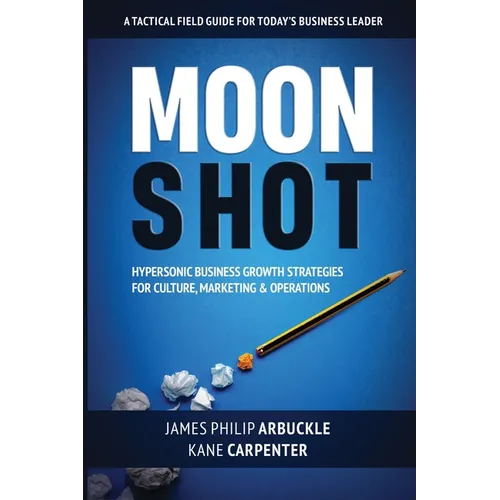 Moonshot: Hypersonic Business Growth Strategies for Culture, Marketing & Operations - Paperback