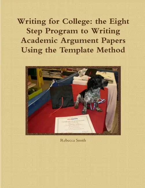 Writing for College: the Eight Step Program to Writing Academic Argument Papers Using the Template Method - Paperback