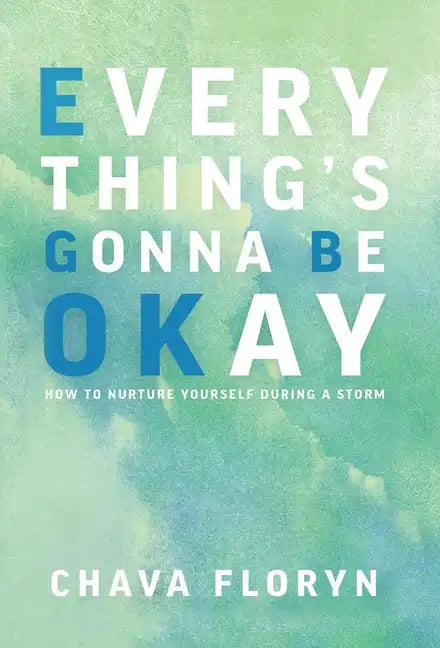 Everything's Gonna Be OKay: How to nurture yourself during a storm - Hardcover
