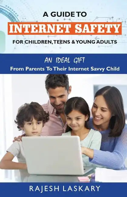 A Guide to Internet Safety for Children, Teens & Young Adults: An Ideal Gift From Parents To Their Internet Savy Child - Paperback