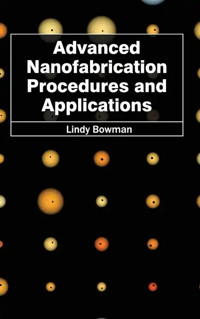 Advanced Nanofabrication Procedures and Applications - Hardcover