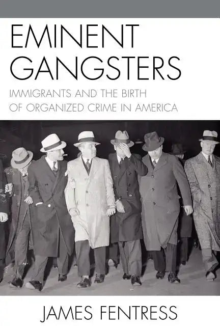 Eminent Gangsters: Immigrants and the Birth of Organized Crime in America - Paperback