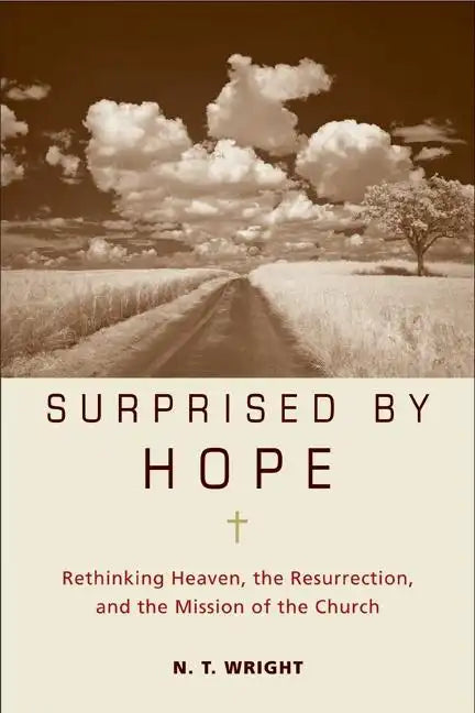 Surprised by Hope: Rethinking Heaven, the Resurrection, and the Mission of the Church - Hardcover