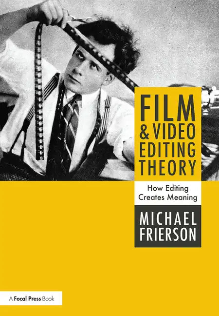 Film and Video Editing Theory: How Editing Creates Meaning - Paperback