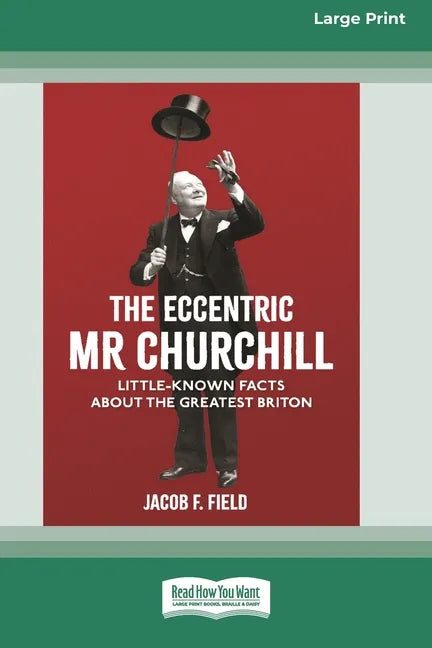 The Eccentric Mr Churchill: Little Known Facts about the Greatest Briton (16pt Large Print Edition) - Paperback