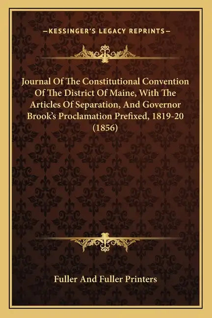 Journal of the Constitutional Convention of the District of Maine, with the Articles of Separation, and Governor Brook's Proclamation Prefixed, 1819-2 - Paperback
