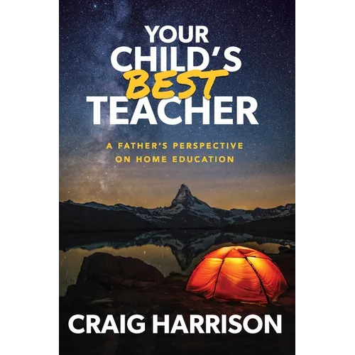 Your Child's Best Teacher: A Father's Perspective on Home Education - Paperback