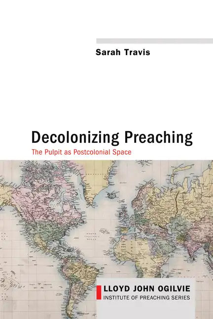Decolonizing Preaching: Decolonizing Preaching the Pulpit as Postcolonial Space - Paperback