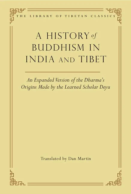 A History of Buddhism in India and Tibet: An Expanded Version of the Dharma's Origins Made by the Learned Scholar Deyu - Hardcover