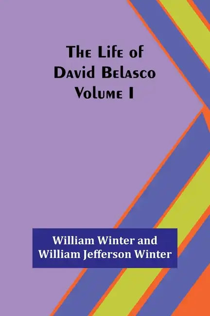 The Life of David Belasco; Vol. I - Paperback