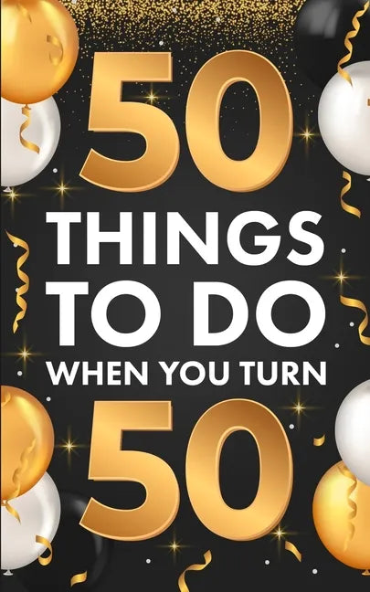 50 Things To Do When You Turn 50 - Paperback