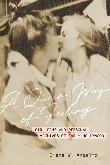 A Queer Way of Feeling: Girl Fans and Personal Archives of Early Hollywood Volume 4 - Paperback