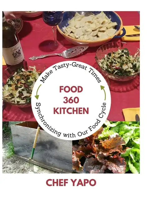 Food 360 Kitchen: Make Tasty-Great Times Synchronizing with Our Food Cycle - Hardcover