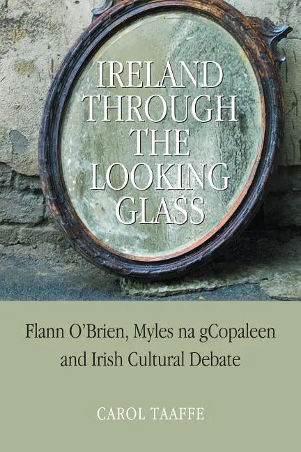 Ireland Through the Looking-Glass: Flann O'Brien, Myles na gCopaleen and Irish Cultural Debate - Hardcover