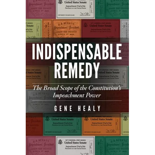 Indispensable Remedy: The Broad Scope of the Constitution's Impeachment Power - Paperback