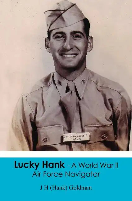 Lucky Hank - A World War ll Air Force Navigator - Paperback