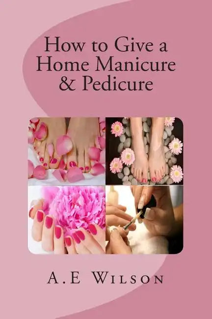 How to Give a Home Manicure & Pedicure - Paperback