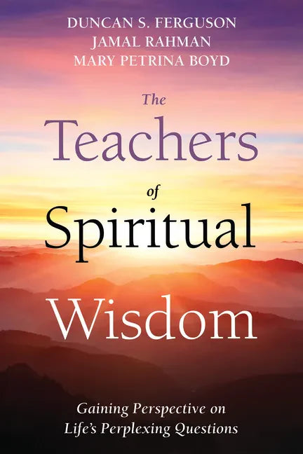 The Teachers of Spiritual Wisdom: Gaining Perspective on Life's Perplexing Questions - Paperback