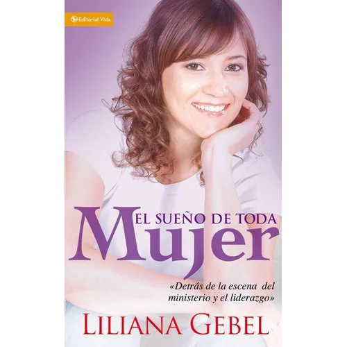 El Sueño de Toda Mujer: Detrás de la Escena del Ministerio Y El Liderazgo - Paperback