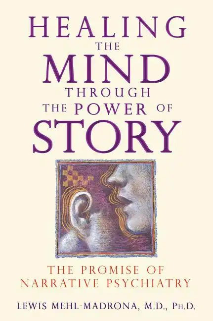 Healing the Mind Through the Power of Story: The Promise of Narrative Psychiatry - Paperback