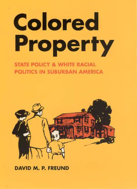 Colored Property: State Policy and White Racial Politics in Suburban America - Paperback