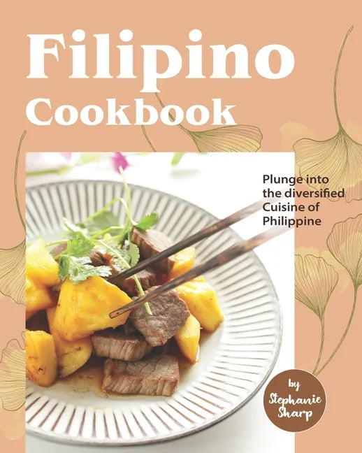 Filipino Cookbook: Plunge into the diversified Cuisine of Philippine - Paperback