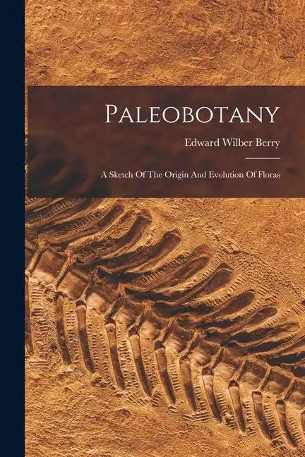 Paleobotany: A Sketch Of The Origin And Evolution Of Floras - Paperback