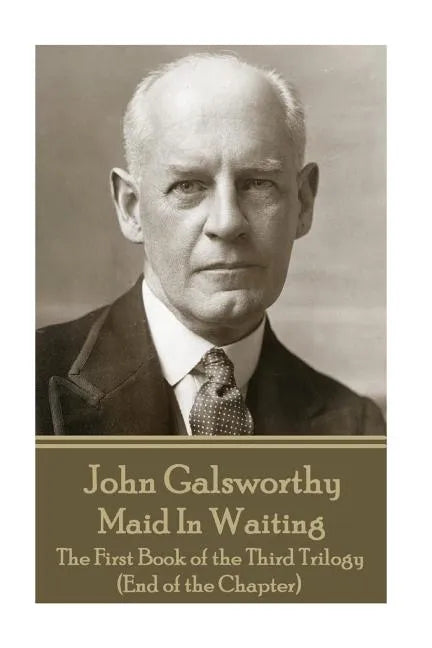 John Galsworthy - Maid In Waiting: The First Book of the Third Trilogy (End of the Chapter) - Paperback