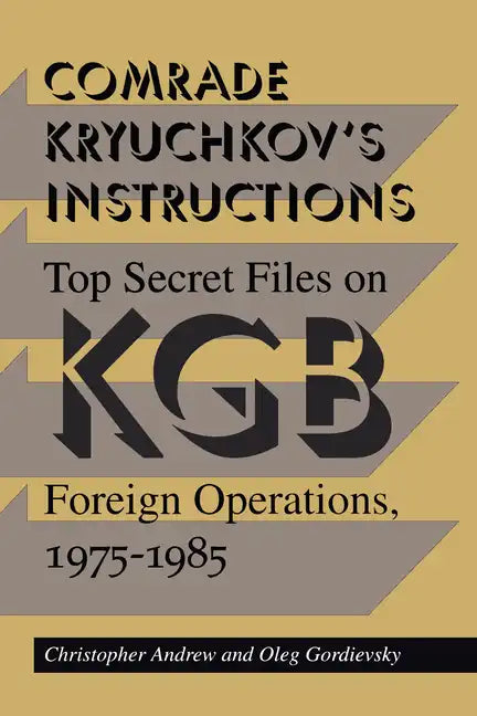 Comrade Kryuchkov's Instructions: Top Secret Files on KGB Foreign Operations, 1975-1985 - Paperback