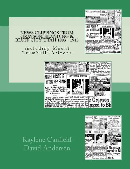 News Clippings from Grayson, Blanding & Bluff City, Utah 1883 - 1915: including Mount Trumbull, Arizona - Paperback