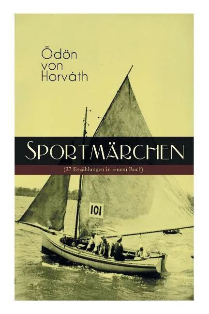 Sportmärchen (27 Erzählungen in einem Buch): Legende vom Fußballplatz, Der sichere Stand, Vom artigen Ringkämpfer, Über das Meer, Start und Ziel, Aus - Paperback