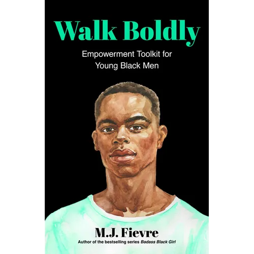 Walk Boldly: Empowerment Toolkit for Young Black Men (Feel Comfortable and Proud in Your Skin as a Black Male Teen) - Paperback