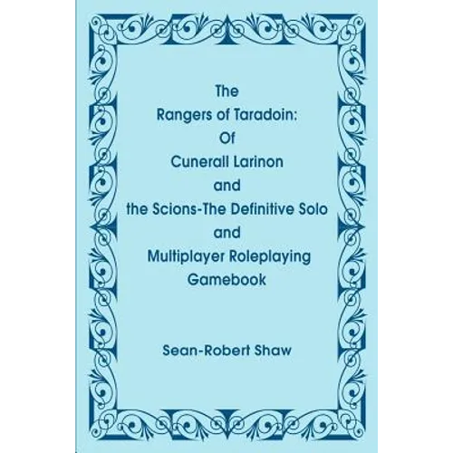 The Rangers of Taradoin: Of Cuneral Larinon and the Scions--The Definitive Solo and Multiplayer Roleplaying Gamebook - Paperback