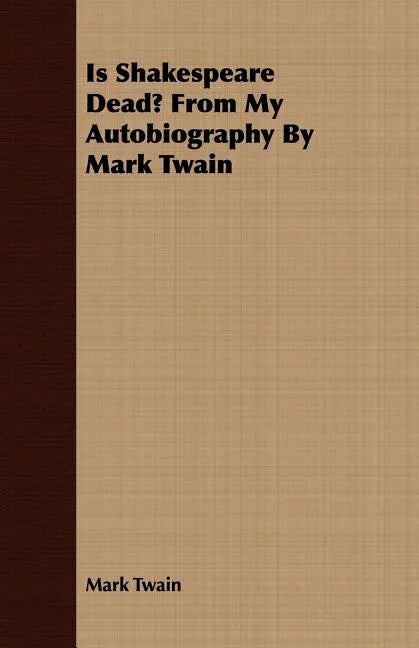 Is Shakespeare Dead? From My Autobiography By Mark Twain - Paperback