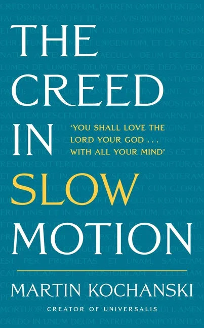 The Creed in Slow Motion: An Exploration of Faith, Phrase by Phrase, Word by Word - Hardcover