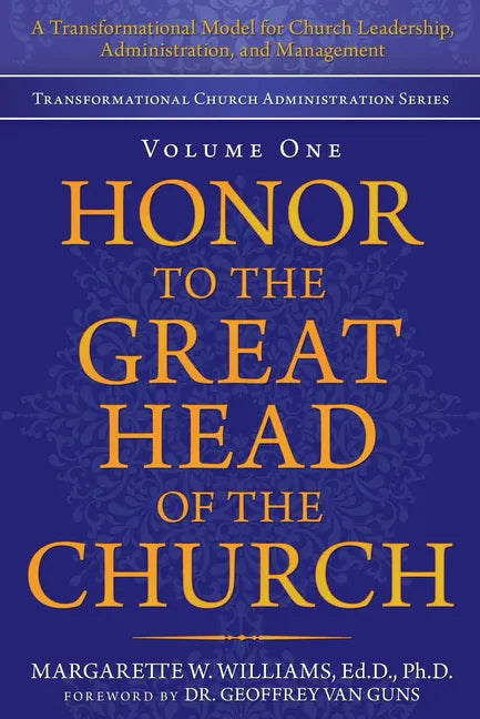 Honor to the Great Head of the Church: A Transformational Model for Church Leadership, Administration, and Management - Paperback