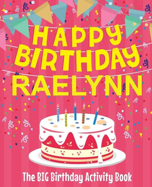 Happy Birthday Raelynn - The Big Birthday Activity Book: (Personalized Children's Activity Book) - Paperback