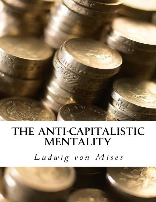 The Anti-Capitalistic Mentality: with Biography - Paperback