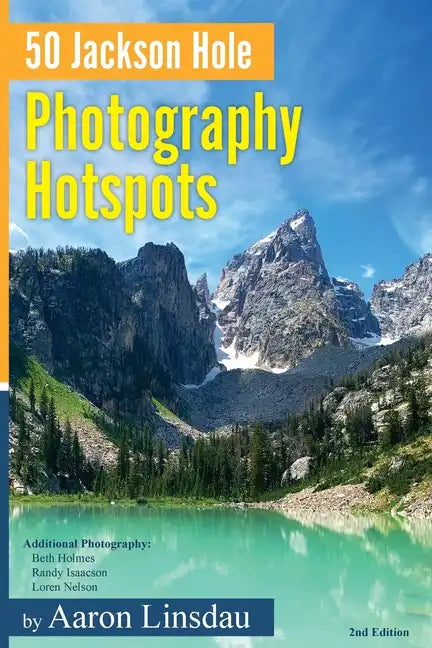 50 Jackson Hole Photography Hotspots: A Guide for Photographers and Wildlife Enthusiasts - Paperback