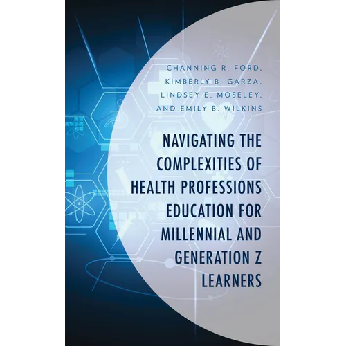 Navigating the Complexities of Health Professions Education for Millennial and Generation Z Learners - Hardcover