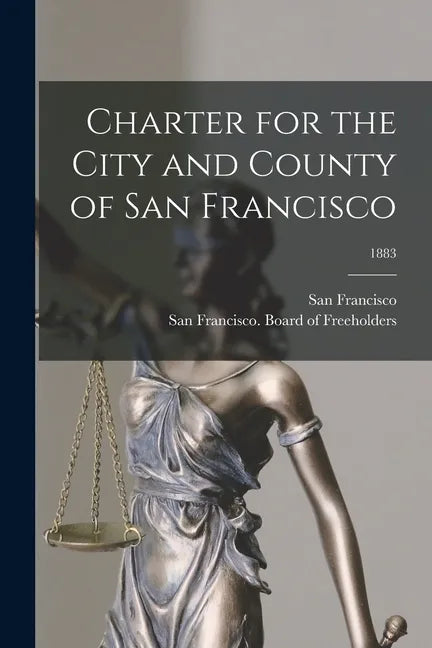 Charter for the City and County of San Francisco; 1883 - Paperback