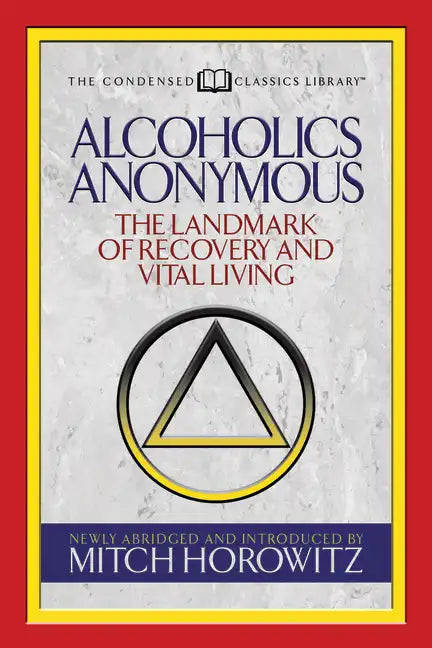 Alcoholics Anonymous (Condensed Classics): The Landmark of Recovery and Vital Living - Paperback