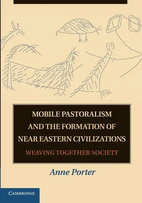 Mobile Pastoralism and the Formation of Near Eastern Civilizations: Weaving Together Society - Paperback