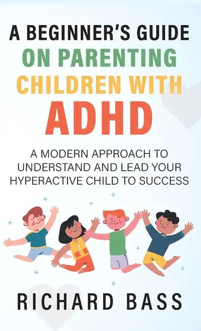 A Beginner's Guide on Parenting Children with ADHD - Hardcover