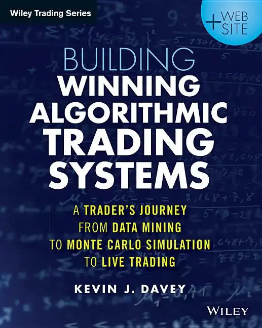 Building Winning Algorithmic Trading Systems, + Website: A Trader's Journey from Data Mining to Monte Carlo Simulation to Live Trading - Paperback