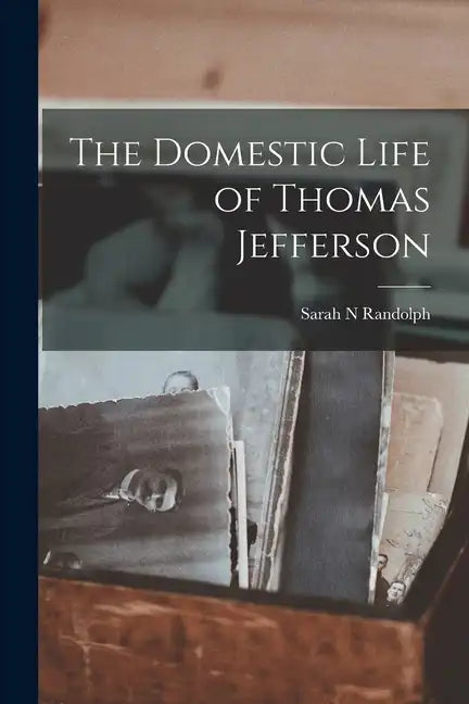 The Domestic Life of Thomas Jefferson - Paperback