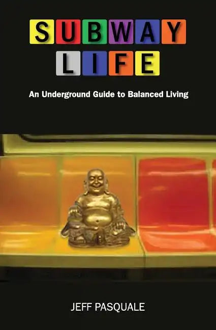 Subway Life: An Underground Guide to Balanced Living - Paperback