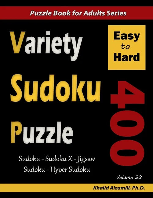 Variety Sudoku Puzzle: 400 Easy to Hard Puzzles (Sudoku, Sudoku X, Jigsaw Sudoku, Hyper Sudoku) - Paperback